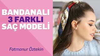 Fatmanur Öztekin Fular ve Bandana ile Yapabileceğiniz 3 Farklı Saç Modeli [upl. by Malarkey51]