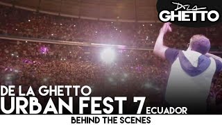 De La Ghetto  Urban Fest 7 Ecuador Behind the Scenes [upl. by Idham]