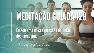 Meditação Guiada 128  Eu sou a nova expressão da união dos meus pais [upl. by Slrahc]