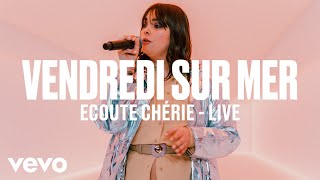 Vendredi sur Mer  Ecoute Chérie Live  Vevo DSCVR [upl. by Kendrick]