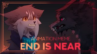 ✦ End Is Near ✦ ┃ Animation MEME [upl. by Alyehc]