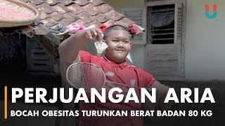 Perjuangan Aria Bocah Obesitas Turunkan Berat Badan 80 Kg [upl. by Harriette684]