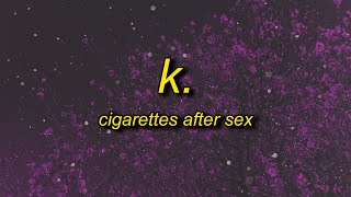 Cigarettes After Sex  K Lyrics  think i like you best when youre just with me and no one else [upl. by Trace]