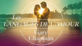 Les langages de l’amour Les actes qui disent «je t’aime» Gary Chapman Livre audio [upl. by Eemiaj]