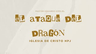 El ATAQUE del DRAGON Pastor Eduardo Espejel [upl. by Olen459]