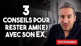 RESTER AMI AVEC SON EX 3 CONSEILS IMMANQUABLES [upl. by Adil664]