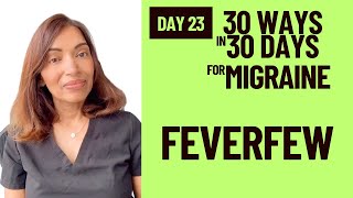 Migraine and Feverfew  Day 23  30 Ways in 30 Days for Migraine [upl. by Melamie]