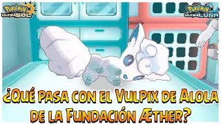 ¿Qué pasa con el Vulpix de Alola de la Fundación Æther  Pokémon Ultrasol y Ultraluna [upl. by Arracot]