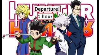 1 hour  Departure  Hunter x Hunter OP perfect loop [upl. by Attiuqaj211]