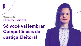 Gabaritando Direito Eleitoral Só você vai lembrar  Competências da Justiça Eleitoral [upl. by Portia]