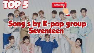 Top 5 songs by k pop groups seventeen😍😱🔥 [upl. by Eneleoj]