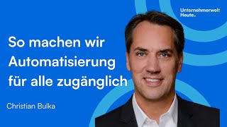 SO MACHEN WIR AUTOMATISIERUNG FÜR ALLE ZUGÄNGLICH  Mit Christian Bulka  Unternehmerwelt Heute [upl. by Yssirk]