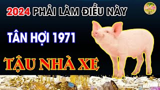 2024 Tân Hợi 1971 Phải Làm Điều Này Được Trời Ban Lộc Tậu Nhà Biệt Thự [upl. by Ramedlaw]