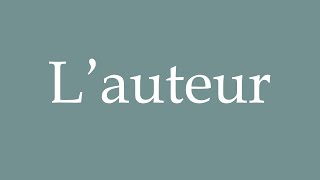 How to Pronounce Lauteur The author Correctly in French [upl. by Matilde662]