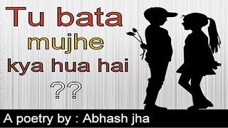 TU BATA MUJHE KYA HUA HAI   A Hindi poem  Rhyme Attacks [upl. by Gunar]