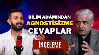 Bilim Adamından Agnostisizme Cevaplar 1  İnceleme  Doç Dr Ahmet Kavlak [upl. by Jeannie]