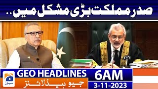 Geo News Headlines 6 AM  𝐏𝐫𝐞𝐬𝐢𝐝𝐞𝐧𝐭 𝐢𝐬 𝐢𝐧 𝐛𝐢𝐠 𝐭𝐫𝐨𝐮𝐛𝐥𝐞  3rd Nov 2023 [upl. by Xel]