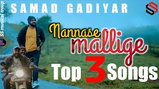 Nannase Mallige Top 3 Songs  Kannada song 2022  Samad Gadiyar [upl. by Killy449]