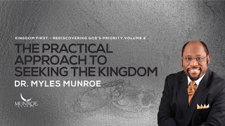 The Practical Approach To Seeking The Kingdom  Dr Myles Munroe [upl. by Anaylil]