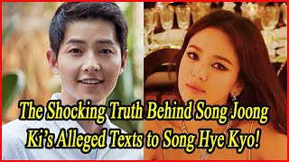 The Shocking Truth Behind Song Joong Ki’s Alleged Texts to Song Hye Kyo [upl. by Donoho117]