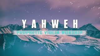 YAHWEH  VIOLIN PRAISEPROPHETIC INSTRUMENTAL WORSHIPHEAVENLY BACKGROUND MUSIC [upl. by Wilden]