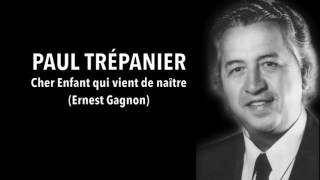 Paul Trépanier  Cher Enfant qui vient de naître Ernest Gagnon [upl. by Animrac896]