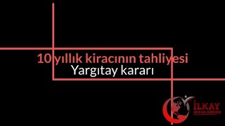 İşyeri Tahliye Davası10 yıllık kiracının tahliyesi ile ilgili Yargıtay kararı [upl. by Constantin]