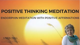 Positive Thinking Meditation Endorphin Meditation with Positive Affirmations [upl. by Atinrev]