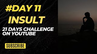 INSULT IS A WEAPON ￼ TODAY TOPIC INSULT  21 DAYS CHALLENGE ON YOUTUBE  DAY 11 [upl. by Ciredor]