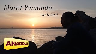 Murat Yamandır  Su Lekesi Single © 2022 Anadolu Müzik [upl. by Inaffets]