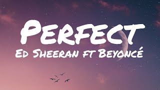 Ed Sheeran  Perfect ft Beyoncé Lyrics [upl. by Leemaj]