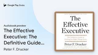 The Effective Executive The Definitive Guide… by Peter F Drucker · Audiobook preview [upl. by Limaj]