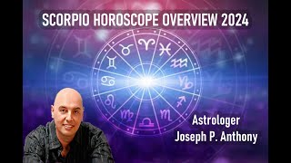 Scorpio 2024 Horoscope Overview Astrologer Joseph P Anthony [upl. by Hanny]