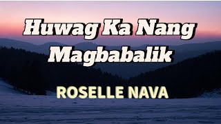 Huwag Ka Nang Magbabalik  Roselle Nava Lyrics [upl. by Loy]