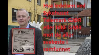 Hva LEDELSEN ved Sykehuset Telemark GJØR eller IKKE GJØR mot de aller svakeste i samfunnet [upl. by Lattimer]