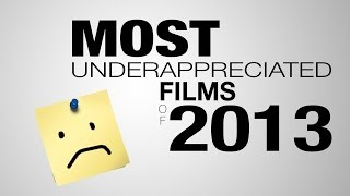 8 Most Underappreciated Films of 2013 [upl. by Utir]