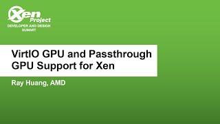 VirtIO GPU and Passthrough GPU Support for Xen  Ray Huang AMD [upl. by Eittah]