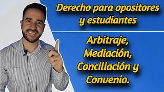 ¿Qué es el Arbitraje Mediación Conciliación y Convenio Opositores y estudiantes [upl. by Naerb]