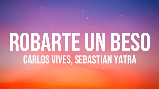 Carlos Vives Sebastian Yatra  Robarte Un Beso 𝐋𝐞𝐭𝐫𝐚𝐋𝐲𝐫𝐢𝐜𝐬 [upl. by Abell]