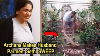 Archana Puran Singh Makes Husband Parmeet Sethi SWEEP Garden  Lockdown [upl. by Land]