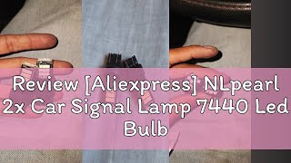 Review Aliexpress NLpearl 2x Car Signal Lamp 7440 Led Bulb 3030 24SMD T20 7443 Led W21W W215W 12 [upl. by Fiona]