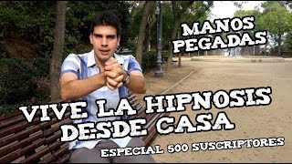 VIVE LA HIPNOSIS DESDE CASA Manos pegadas Especial 500 suscriptores Arnau SR [upl. by Redep]