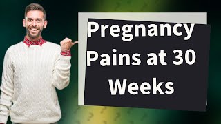 What pain is normal at 30 weeks pregnant [upl. by Blackmun]