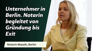 Unternehmer in Berlin Notarin Massih begleitet von Gründung bis Exit [upl. by Julis]