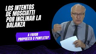 LOS INTENTOS DE MOSCIATTI POR INCLINAR LA BALANZA A FAVOR PROPUESTA O PLANFLETO [upl. by Suoivatnom]