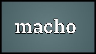 Macho Meaning [upl. by Ecarg]