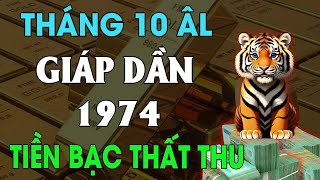 Tử vi tuổi GIÁP DẦN 1974 tháng 10 âm lịch HUNG VẬN QUÁ LỚN LÀM ĂN THẤT BÁT TIỀN BẠC THẤT THU [upl. by Einnok]