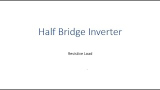 Half Bridge Inverter with Resistive Load [upl. by Truman]