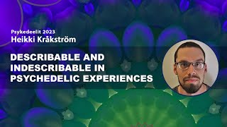 Describable and indescribable in psychedelic experiences – Heikki Kråkström [upl. by Camm185]