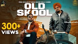 OLD SKOOL Full Video Prem Dhillon ft Sidhu Moose Wala  The Kidd  Nseeb  Rahul Chahal GoldMedia [upl. by Cissie]